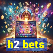 h2 bets